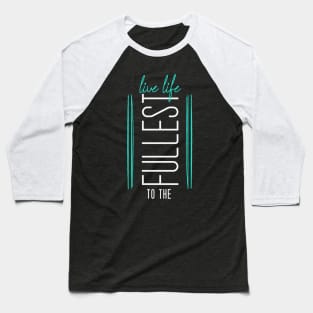 Live Life to the Fullest - Teal with black rectangle and vertical text Baseball T-Shirt